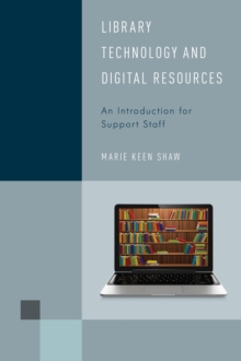 Library Technology and Digital Resources : An Introduction for Support Staff