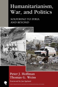 Humanitarianism, War, and Politics : Solferino to Syria and Beyond