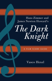 Hans Zimmer and James Newton Howard's the Dark Knight : A Film Score Guide