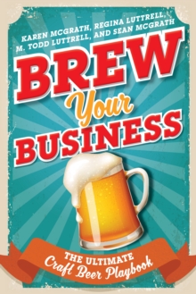 Brew Your Business : The Ultimate Craft Beer Playbook, Hardback Book Brew Your Business : The Ultimate Craft Beer Playbook, Hardback Book