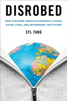 Disrobed : How Clothing Predicts Economic Cycles, Saves Lives, and Determines the Future, Hardback Book Disrobed : How Clothing Predicts Economic Cycles, Saves Lives, and Determines the Future, Hardback Book