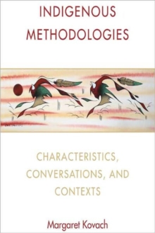 Indigenous Methodologies : Characteristics, Conversations, and Contexts, Paperback / softback Book Indigenous Methodologies : Characteristics, Conversations, and Contexts, Paperback / softback Book