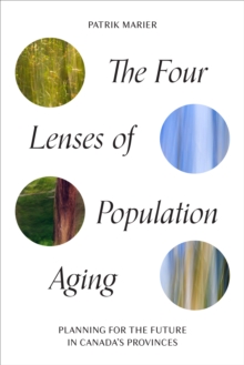The Four Lenses of Population Aging : Planning for the Future in Canada's Provinces
