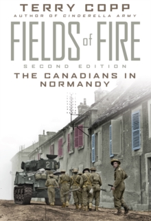 Fields of Fire : The Canadians in Normandy: Second Edition