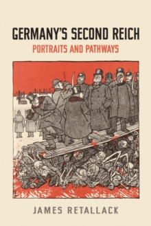 Germany's Second Reich : Portraits and Pathways, Paperback / softback Book Germany's Second Reich : Portraits and Pathways, Paperback / softback Book