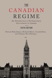 The Canadian Regime : An Introduction to Parliamentary Government in Canada, Sixth Edition, Paperback / softback Book The Canadian Regime : An Introduction to Parliamentary Government in Canada, Sixth Edition, Paperback / softback Book