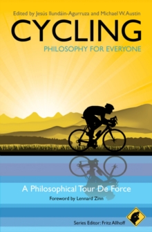 Cycling - Philosophy for Everyone : A Philosophical Tour de Force