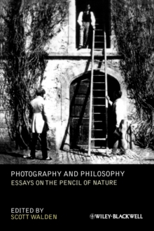 Photography and Philosophy : Essays on the Pencil of Nature