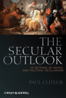 The Secular Outlook : In Defense of Moral and Political Secularism