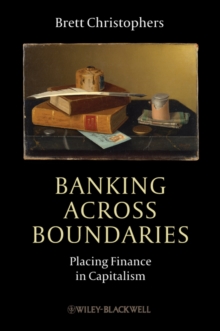 Banking Across Boundaries : Placing Finance in Capitalism