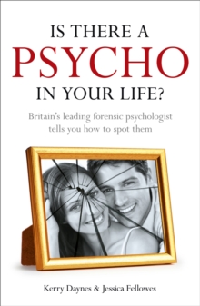 Is There a Psycho in your Life? : Britain's leading forensic psychologist explains how to spot them - and how to deal with them, Paperback Book Is There a Psycho in your Life? : Britain's leading forensic psychologist explains how to spot them - and how to deal with them, Paperback Book