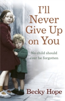 I'll Never Give Up on You : No Child Should Ever be Forgotten, Paperback Book I'll Never Give Up on You : No Child Should Ever be Forgotten, Paperback Book