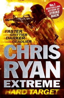 Chris Ryan Extreme: Hard Target : Faster, Grittier, Darker, Deadlier