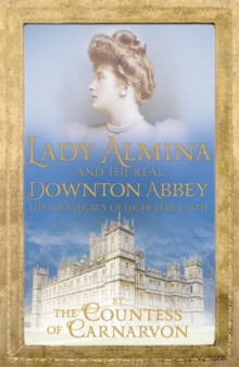 Lady Almina and the Real Downton Abbey : The Lost Legacy of Highclere Castle, Paperback Book Lady Almina and the Real Downton Abbey : The Lost Legacy of Highclere Castle, Paperback Book