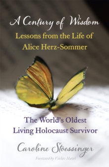 A Century of Wisdom : Lessons from the Life of Alice Herz-Sommer, the World's Oldest Living Holocaust Survivor, Paperback Book A Century of Wisdom : Lessons from the Life of Alice Herz-Sommer, the World's Oldest Living Holocaust Survivor, Paperback Book