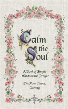 Calm the Soul: A Book of Simple Wisdom and Prayer, Hardback Book Calm the Soul: A Book of Simple Wisdom and Prayer, Hardback Book