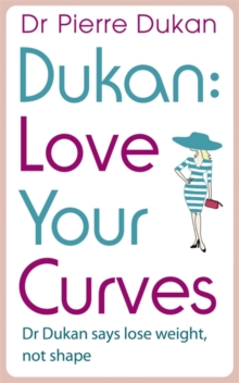 Love Your Curves: Dr Dukan Says Lose Weight, Not Shape, Paperback Book Love Your Curves: Dr Dukan Says Lose Weight, Not Shape, Paperback Book