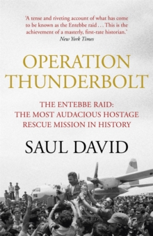 Operation Thunderbolt : The Entebbe Raid - The Most Audacious Hostage Rescue Mission in History, Paperback / softback Book Operation Thunderbolt : The Entebbe Raid - The Most Audacious Hostage Rescue Mission in History, Paperback / softback Book