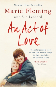 An Act of Love : One Woman's Remarkable Life Story and Her Fight for the Right to Die with Dignity, Paperback Book An Act of Love : One Woman's Remarkable Life Story and Her Fight for the Right to Die with Dignity, Paperback Book