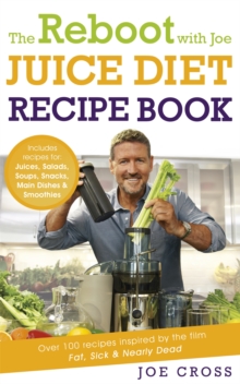 The Reboot with Joe Juice Diet Recipe Book: Over 100 recipes inspired by the film 'Fat, Sick & Nearly Dead', Paperback / softback Book The Reboot with Joe Juice Diet Recipe Book: Over 100 recipes inspired by the film 'Fat, Sick & Nearly Dead', Paperback / softback Book