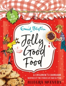 Jolly Good Food : A children's cookbook inspired by the stories of Enid Blyton, Hardback Book Jolly Good Food : A children's cookbook inspired by the stories of Enid Blyton, Hardback Book