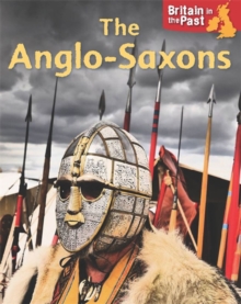 Britain in the Past: Anglo-Saxons, Hardback Book Britain in the Past: Anglo-Saxons, Hardback Book