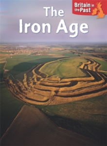 Britain in the Past: Iron Age, Hardback Book Britain in the Past: Iron Age, Hardback Book