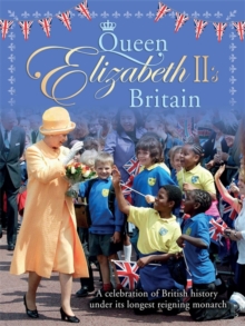 Queen Elizabeth II's Britain : A Celebration of British History Under its Longest-Reigning Monarch, Paperback Book Queen Elizabeth II's Britain : A Celebration of British History Under its Longest-Reigning Monarch, Paperback Book