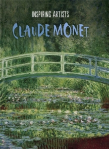Inspiring Artists: Claude Monet, Hardback Book Inspiring Artists: Claude Monet, Hardback Book