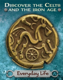 Discover the Celts and the Iron Age: Everyday Life, Hardback Book Discover the Celts and the Iron Age: Everyday Life, Hardback Book