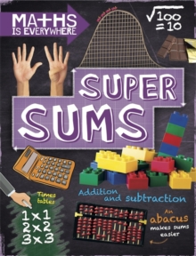 Maths is Everywhere: Super Sums : Addition, subtraction, multiplication and division, Hardback Book Maths is Everywhere: Super Sums : Addition, subtraction, multiplication and division, Hardback Book