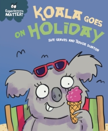 Experiences Matter: Koala Goes on Holiday : A funny, charming first introduction to the idea of being away from home