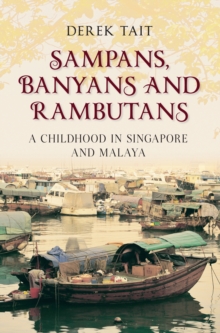 Sampans, Banyans and Rambutans : A Childhood in Singapore and Malaya, Paperback / softback Book Sampans, Banyans and Rambutans : A Childhood in Singapore and Malaya, Paperback / softback Book
