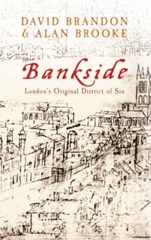 Bankside : London's Original District of Sin, Paperback / softback Book Bankside : London's Original District of Sin, Paperback / softback Book