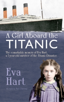A Girl Aboard the Titanic : The Remarkable Memoir of EVA Hart, a 7-year-old Survivor of the Titanic Disaster, Paperback Book A Girl Aboard the Titanic : The Remarkable Memoir of EVA Hart, a 7-year-old Survivor of the Titanic Disaster, Paperback Book