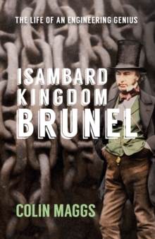 Isambard Kingdom Brunel : The Life of an Engineering Genius, Hardback Book Isambard Kingdom Brunel : The Life of an Engineering Genius, Hardback Book