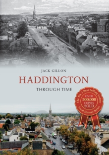 Haddington Through Time, Paperback / softback Book Haddington Through Time, Paperback / softback Book