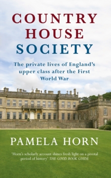 Country House Society : The Private Lives of England's Upper Class After the First World War, Paperback / softback Book Country House Society : The Private Lives of England's Upper Class After the First World War, Paperback / softback Book