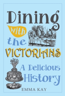 Dining with the Victorians : A Delicious History, Hardback Book Dining with the Victorians : A Delicious History, Hardback Book