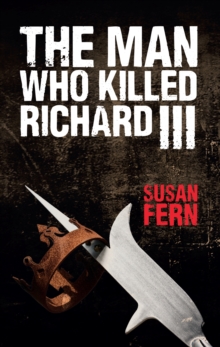 The Man Who Killed Richard III : Who Dealt the Fatal Blow at Bosworth?, Paperback Book The Man Who Killed Richard III : Who Dealt the Fatal Blow at Bosworth?, Paperback Book
