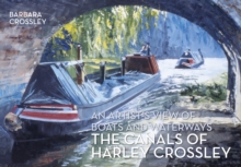 The Canals of Harley Crossley : An Artist's View of Boats and Waterways, Paperback / softback Book The Canals of Harley Crossley : An Artist's View of Boats and Waterways, Paperback / softback Book