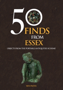 50 Finds From Essex : Objects from the Portable Antiquities Scheme