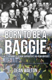 Born to be a Baggie : A West Bromwich Albion Supporter's 50-Year Odyssey, Paperback / softback Book Born to be a Baggie : A West Bromwich Albion Supporter's 50-Year Odyssey, Paperback / softback Book