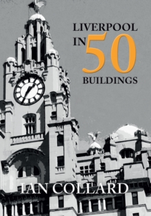 Liverpool in 50 Buildings, Paperback / softback Book Liverpool in 50 Buildings, Paperback / softback Book