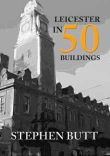 Leicester in 50 Buildings, Paperback / softback Book Leicester in 50 Buildings, Paperback / softback Book