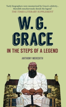 W.G. Grace : In the Steps of a Legend, Paperback / softback Book W.G. Grace : In the Steps of a Legend, Paperback / softback Book
