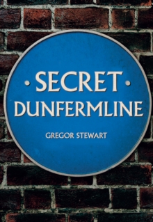 Secret Dunfermline, Paperback / softback Book Secret Dunfermline, Paperback / softback Book