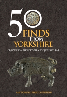 50 Finds From Yorkshire : Objects From the Portable Antiquities Scheme, Paperback / softback Book 50 Finds From Yorkshire : Objects From the Portable Antiquities Scheme, Paperback / softback Book