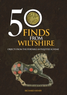 50 Finds From Wiltshire : Objects From the Portable Antiquities Scheme, Paperback / softback Book 50 Finds From Wiltshire : Objects From the Portable Antiquities Scheme, Paperback / softback Book