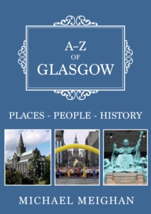 A-Z of Glasgow : Places-People-History, Paperback / softback Book A-Z of Glasgow : Places-People-History, Paperback / softback Book